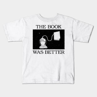 the book was better Kids T-Shirt